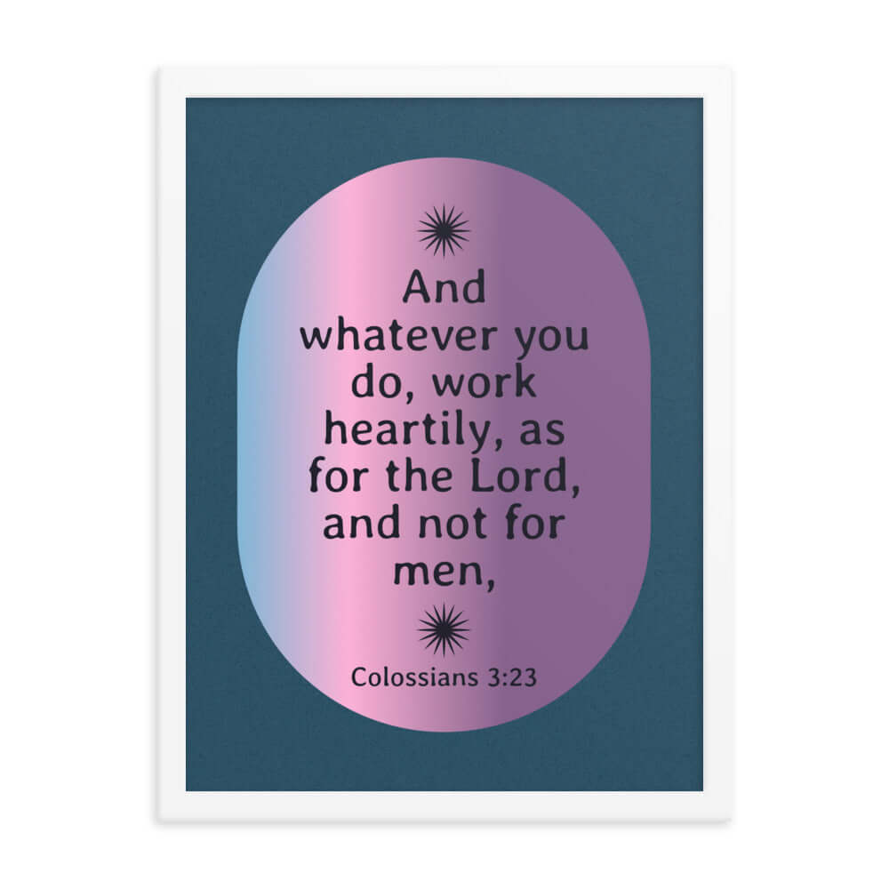 Colossians 3:23 Bible Verse, work heartily Enhanced Matte Paper Framed Poster Wall Art White 18″×24″