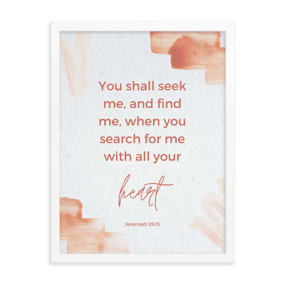 Jeremiah 29:13 Bible Verse, find me Enhanced Matte Paper Framed Poster Wall Art White 18″×24″