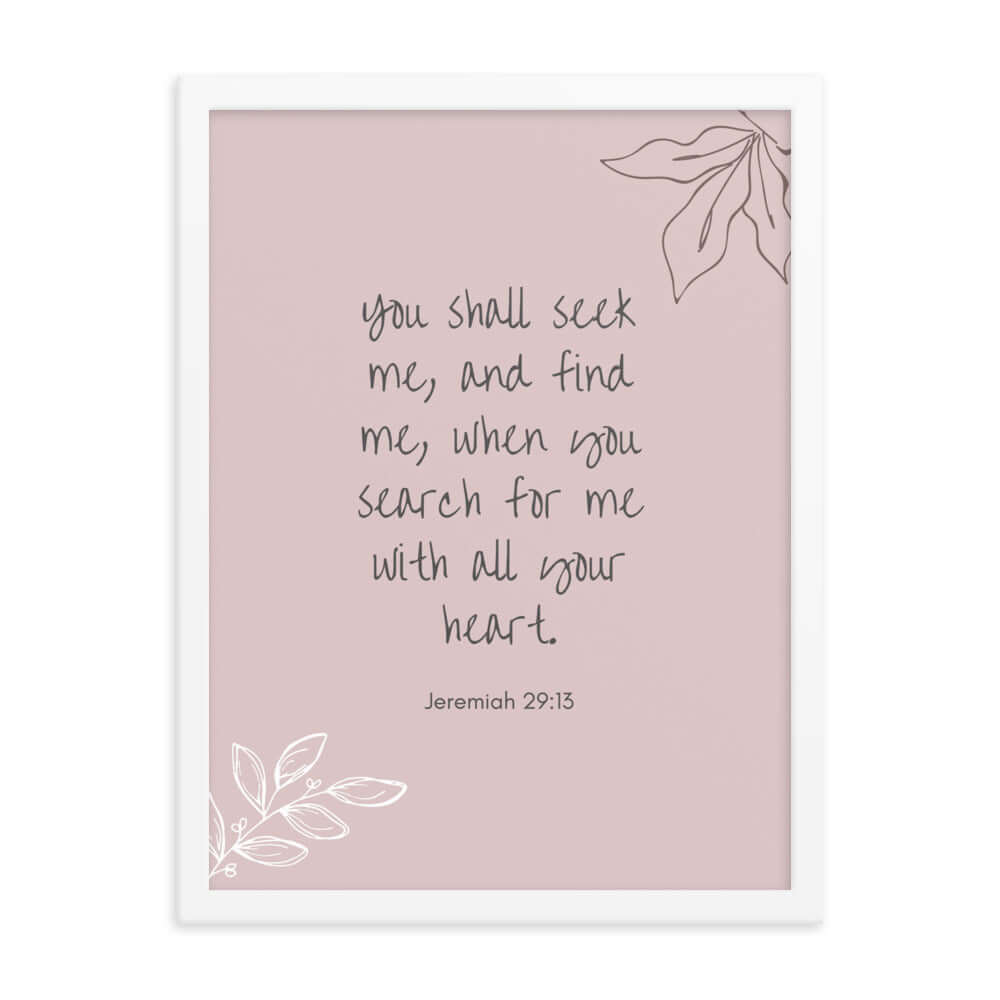 Jeremiah 29:13 Bible Verse, you search Enhanced Matte Paper Framed Poster Wall Art White 18″×24″