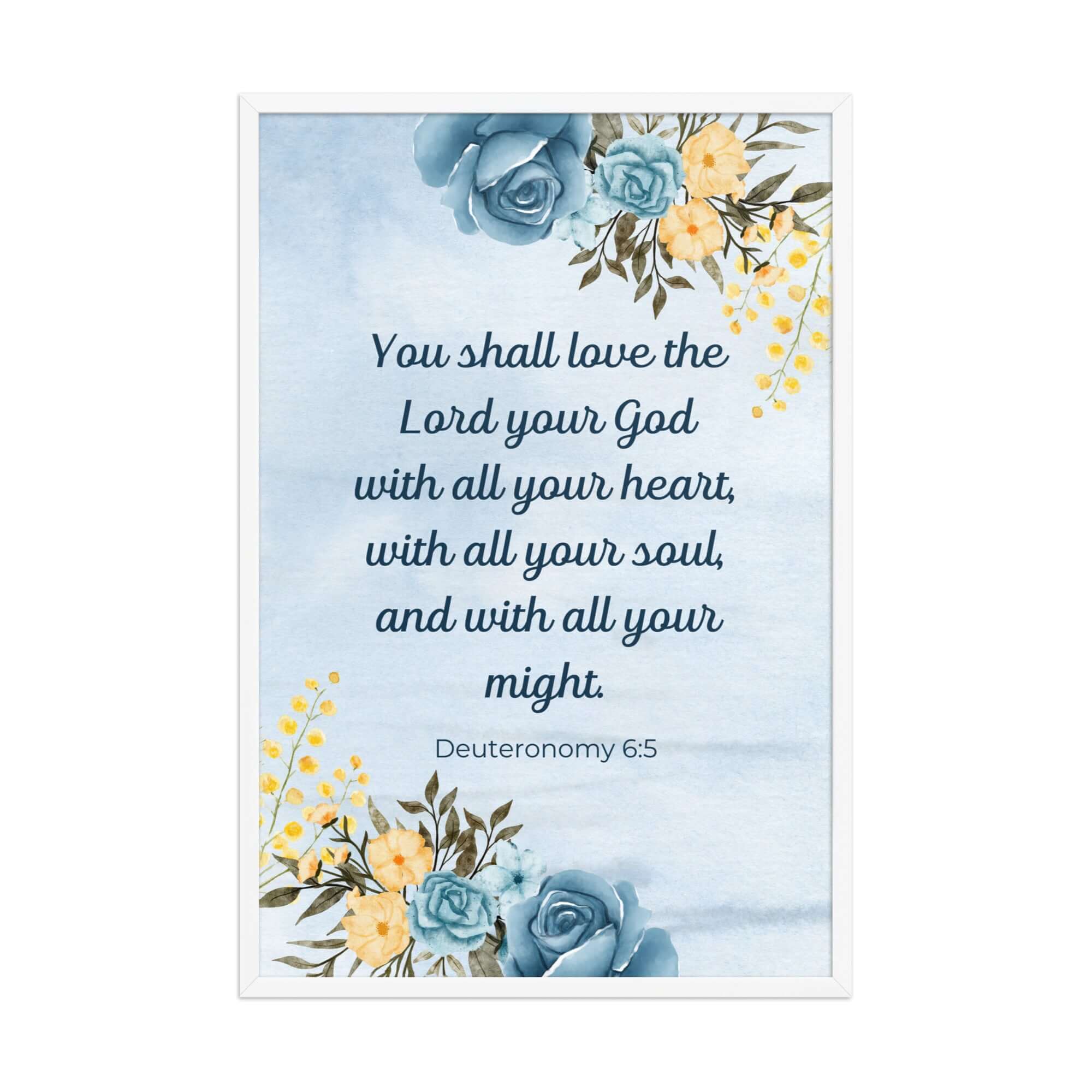 Deuteronomy 6:5 Bible Verse, You shall love Enhanced Matte Paper Framed Poster Wall Art White 24″×36″