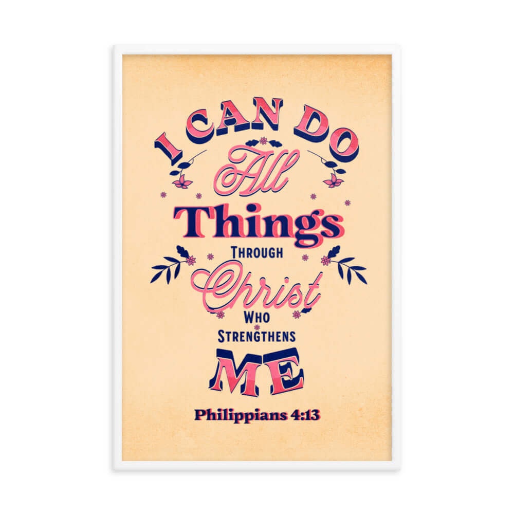 Philippians 4:13 Bible Verse, Christ Strengthens Me Enhanced Matte Paper Framed Poster Wall Art White 24″×36″