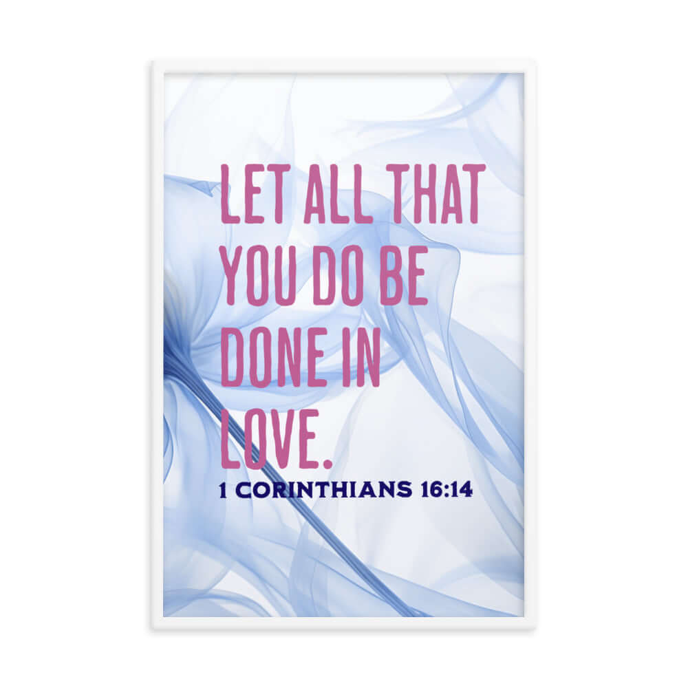 1 Corinthians 16:14 Bible Verse, Do it in Love Enhanced Matte Paper Framed Poster Wall Art White 24″×36″