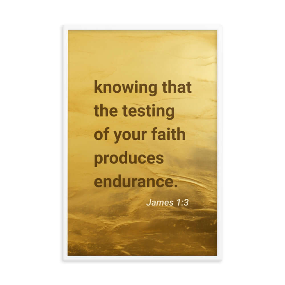 James 1:3 Bible Verse, testing of your faith Enhanced Matte Paper Framed Poster Wall Art White 24″×36″
