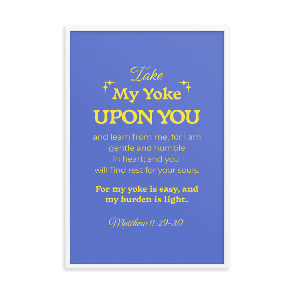 Matthew 11:29-30 Bible Verse, Take my yoke Enhanced Matte Paper Framed Poster Wall Art White 24″×36″