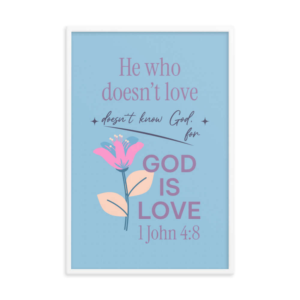 1 John 4:8 Bible Verse, doesn’t love Enhanced Matte Paper Framed Poster Wall Art White 24″×36″