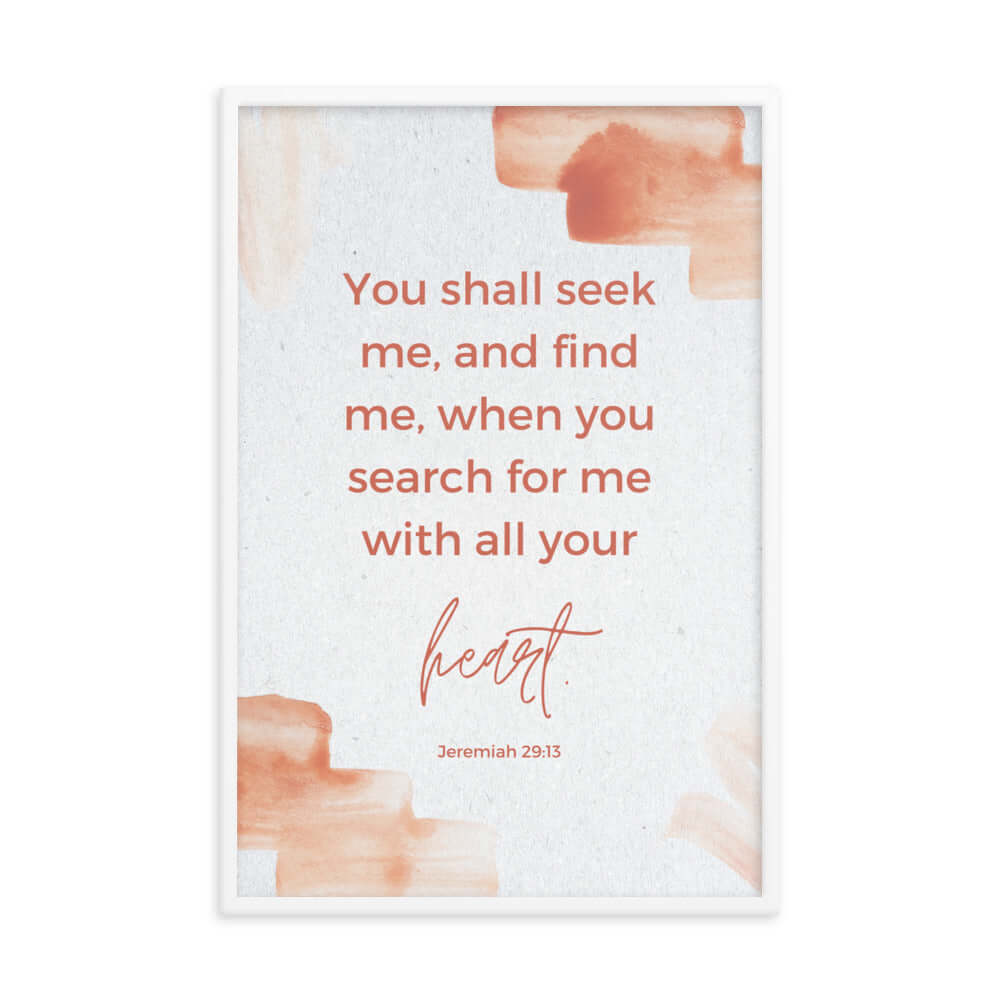 Jeremiah 29:13 Bible Verse, find me Enhanced Matte Paper Framed Poster Wall Art White 24″×36″