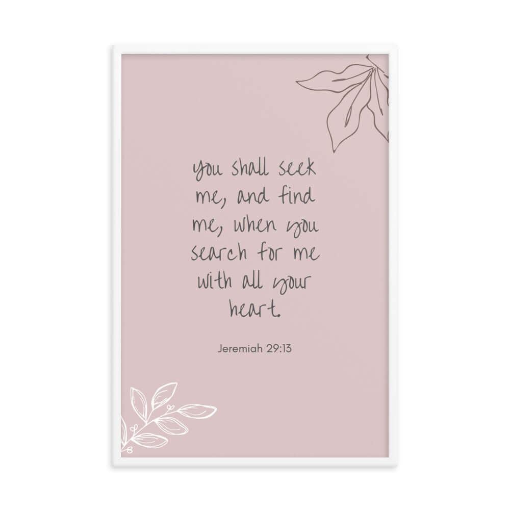 Jeremiah 29:13 Bible Verse, you search Enhanced Matte Paper Framed Poster Wall Art White 24″×36″