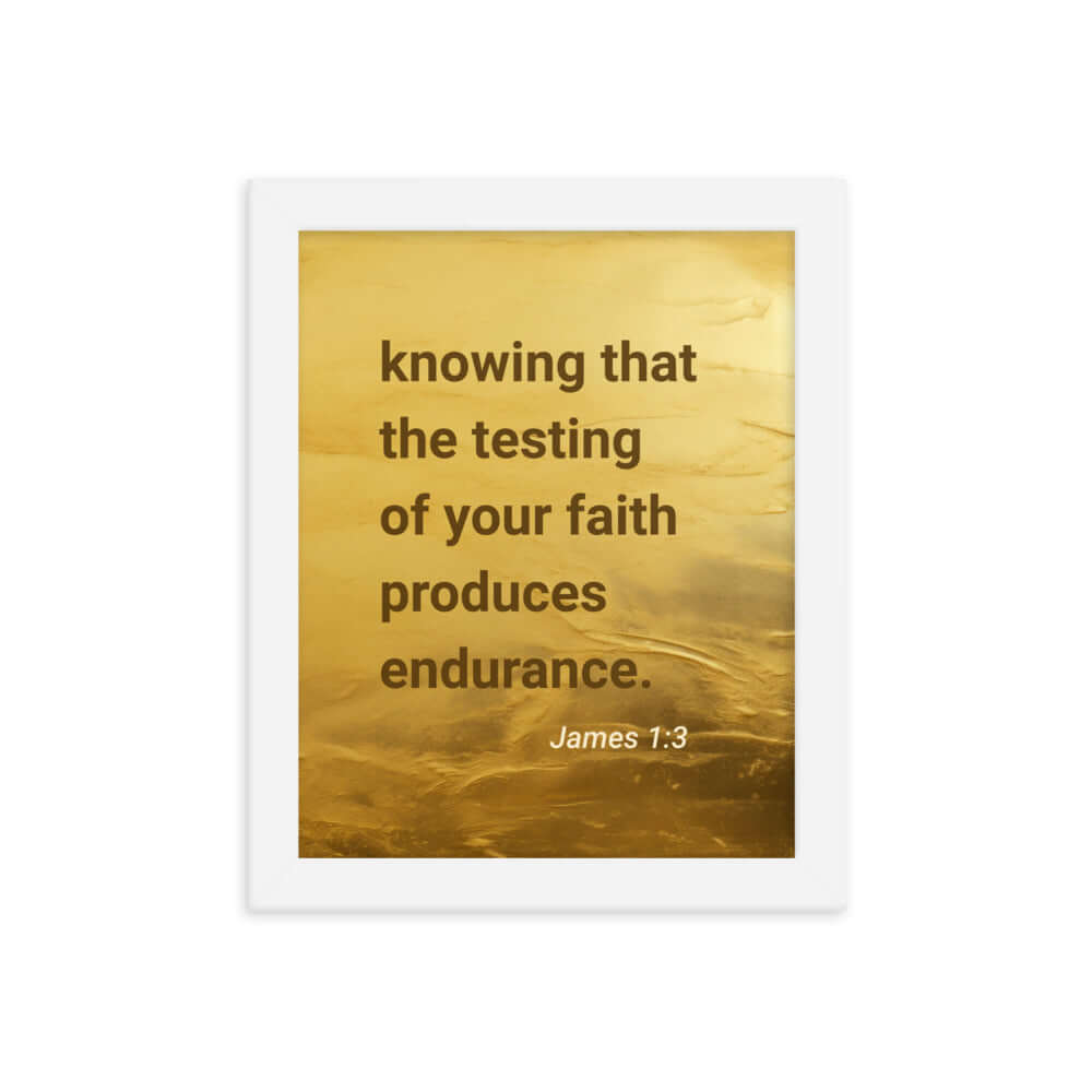 James 1:3 Bible Verse, testing of your faith Enhanced Matte Paper Framed Poster Wall Art White 8″×10″