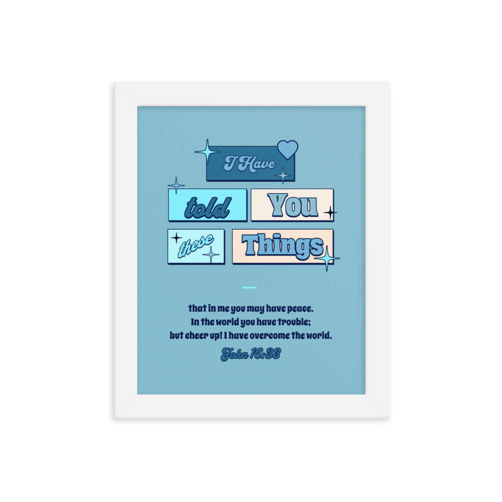 John 16:33 Bible Verse, in me you may have peace Enhanced Matte Paper Framed Poster Wall Art White 8″×10″