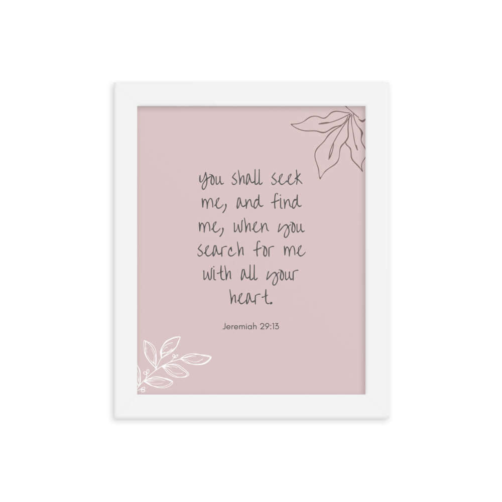 Jeremiah 29:13 Bible Verse, you search Enhanced Matte Paper Framed Poster Wall Art White 8″×10″