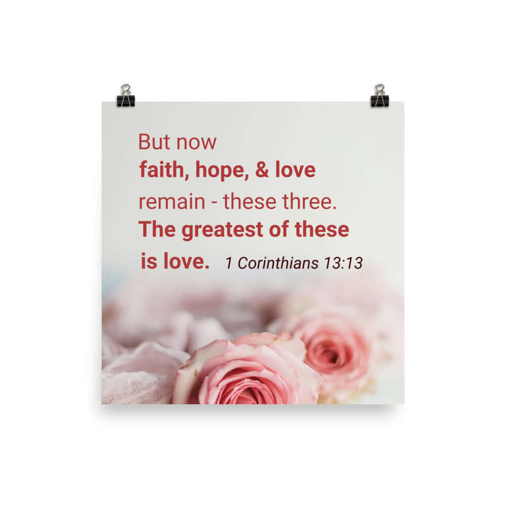 1 Corinthians 13:13 Bible Verse, The Greatest is Love Enhanced Matte Paper Poster Wall Art 12″×12″