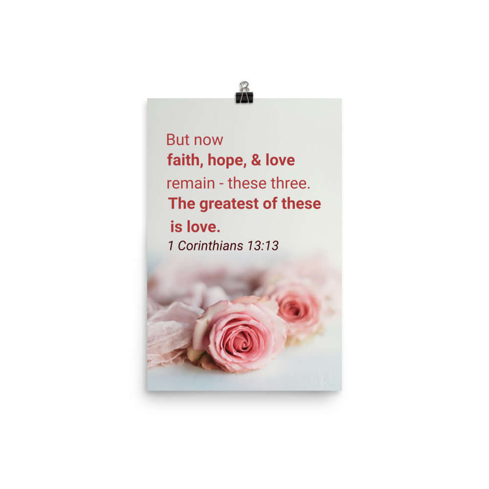 1 Corinthians 13:13 Bible Verse, The Greatest is Love Enhanced Matte Paper Poster Wall Art 12″×18″