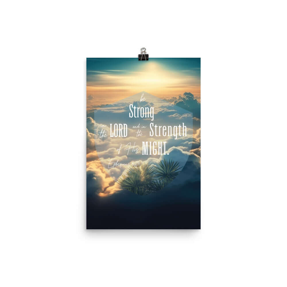 Ephesians 6:10 Bible Verse, be strong in the Lord Enhanced Matte Paper Poster Wall Art 12″×18″