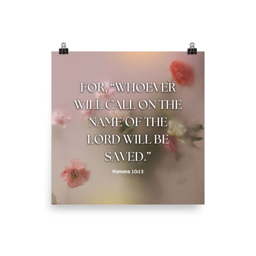 Romans 10:13 Bible Verse, will call Enhanced Matte Paper Poster Wall Art 16″×16″