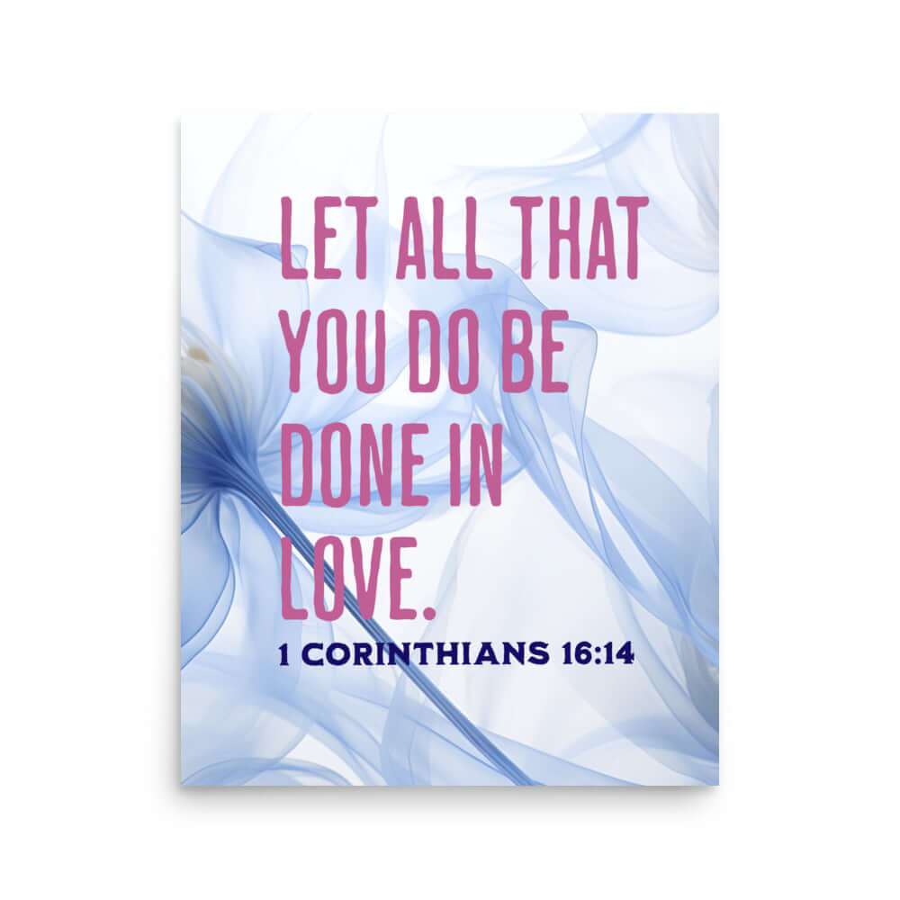 1 Corinthians 16:14 Bible Verse, Do it in Love Enhanced Matte Paper Poster Wall Art