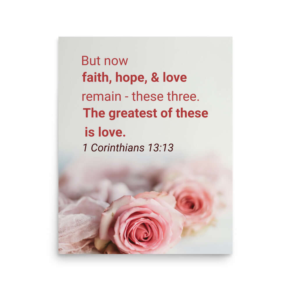 1 Corinthians 13:13 Bible Verse, The Greatest is Love Enhanced Matte Paper Poster Wall Art