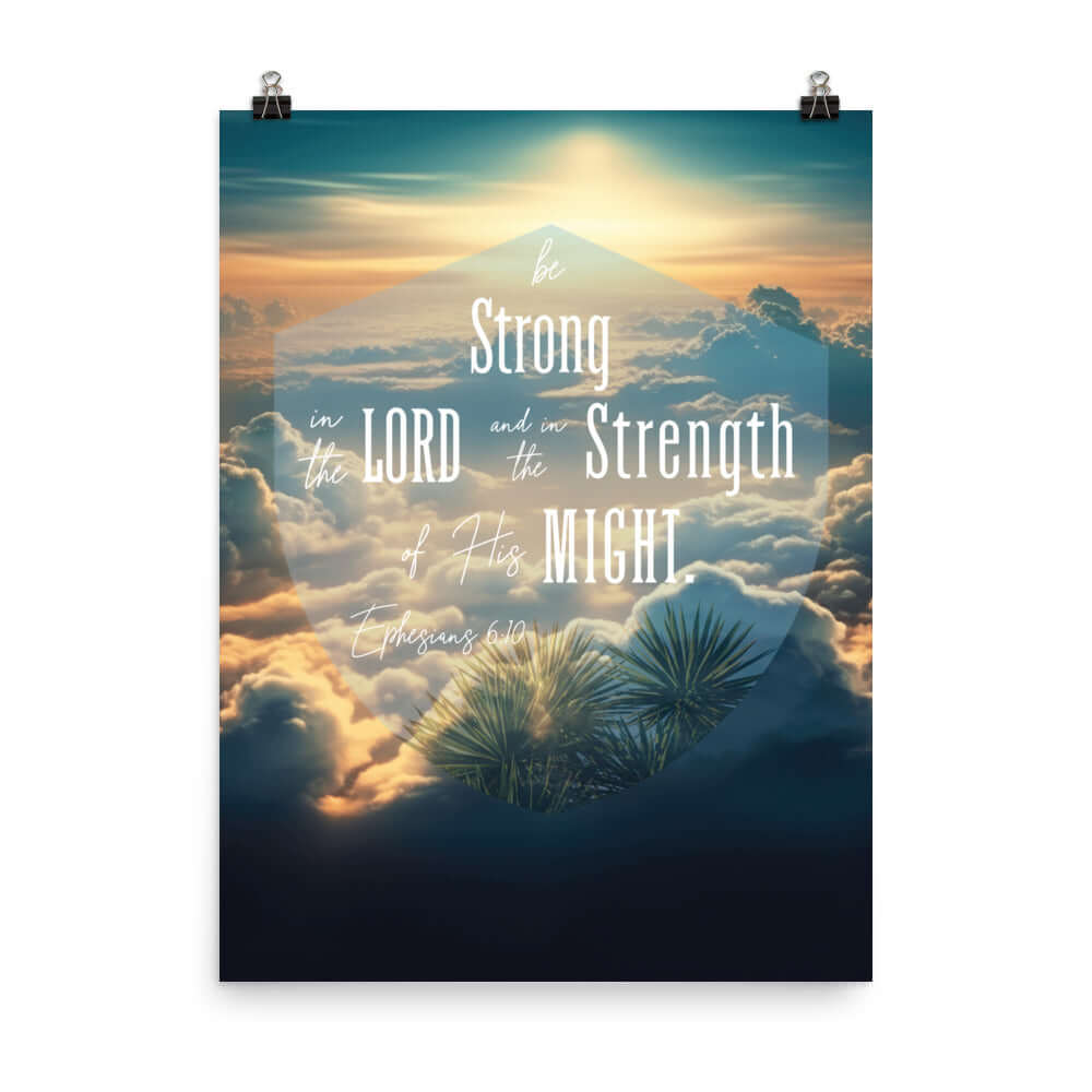 Ephesians 6:10 Bible Verse, be strong in the Lord Enhanced Matte Paper Poster Wall Art 18″×24″