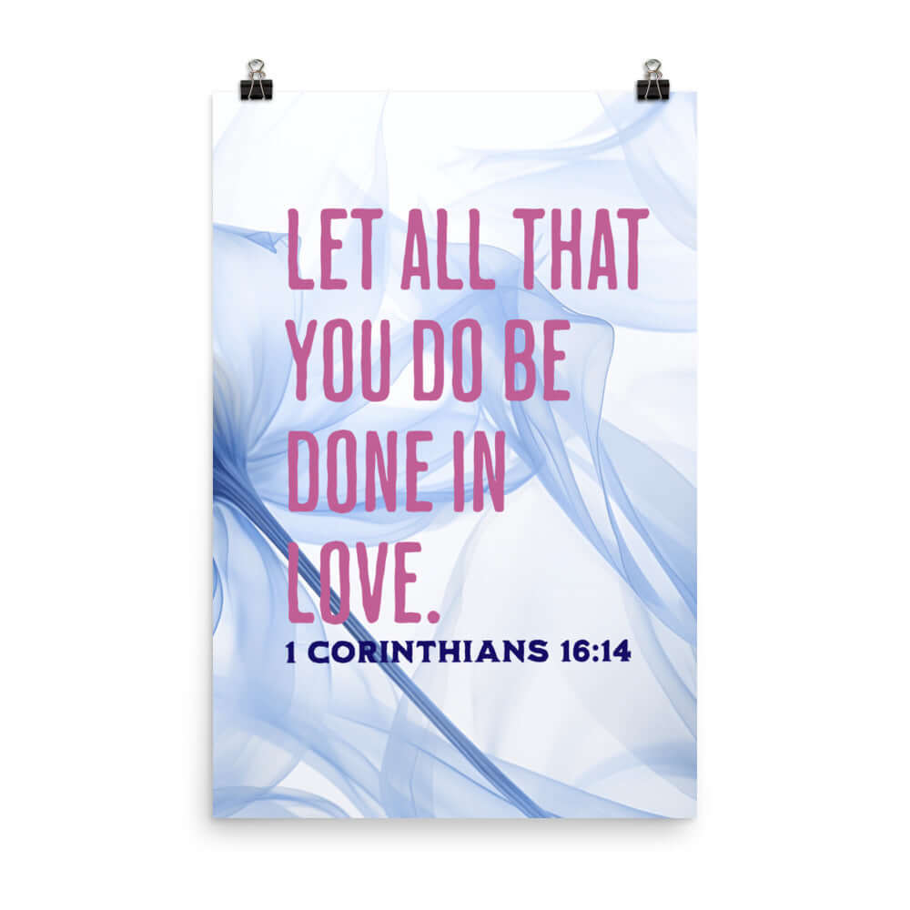 1 Corinthians 16:14 Bible Verse, Do it in Love Enhanced Matte Paper Poster Wall Art 24″×36″