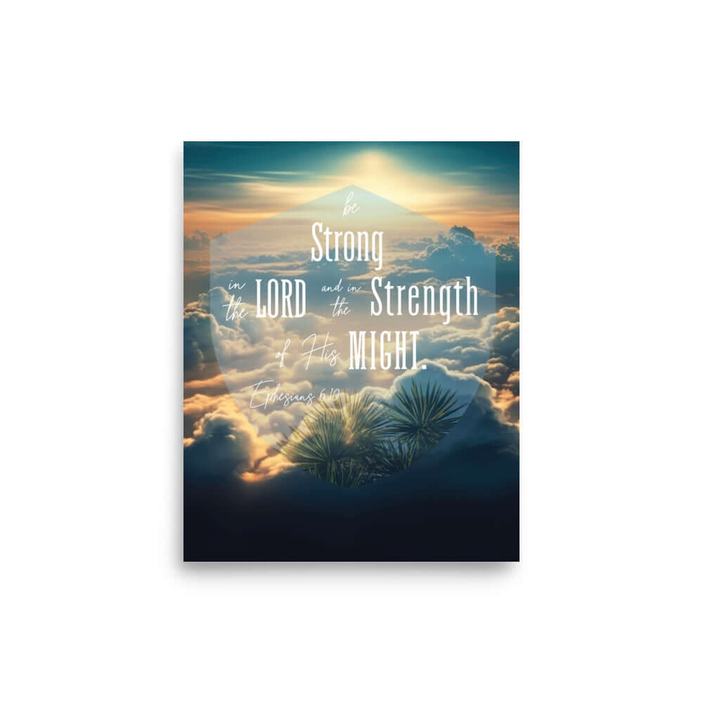 Ephesians 6:10 Bible Verse, be strong in the Lord Enhanced Matte Paper Poster Wall Art