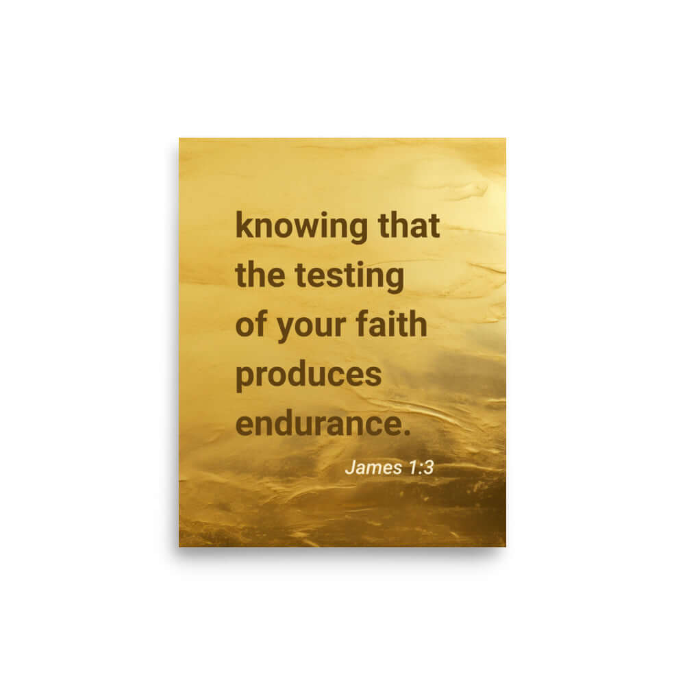 James 1:3 Bible Verse, testing of your faith Enhanced Matte Paper Poster Wall Art