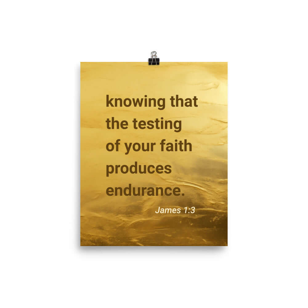 James 1:3 Bible Verse, testing of your faith Enhanced Matte Paper Poster Wall Art 8″×10″