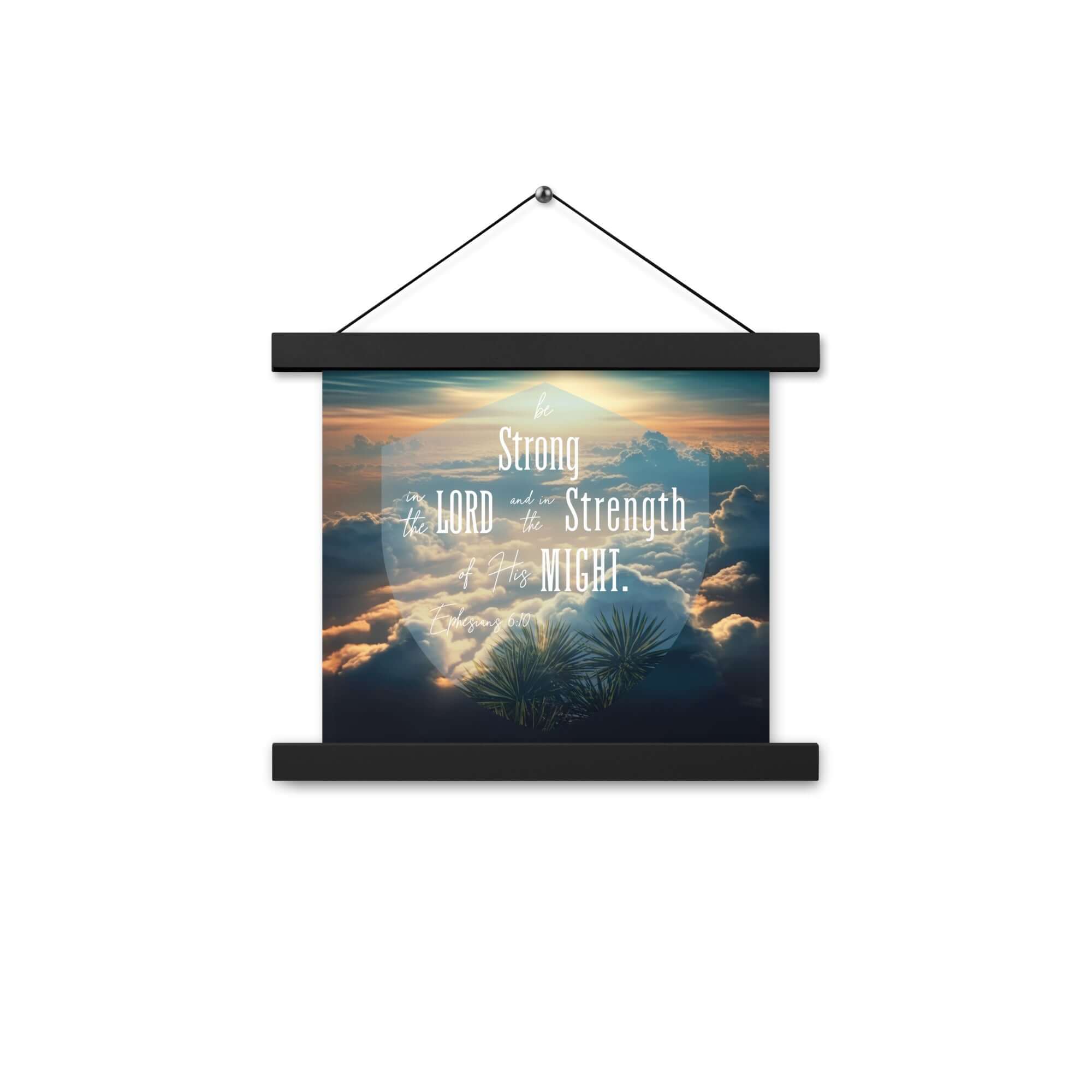 Ephesians 6:10 Bible Verse, be strong in the Lord Enhanced Matte Paper Poster With Hanger Wall Art