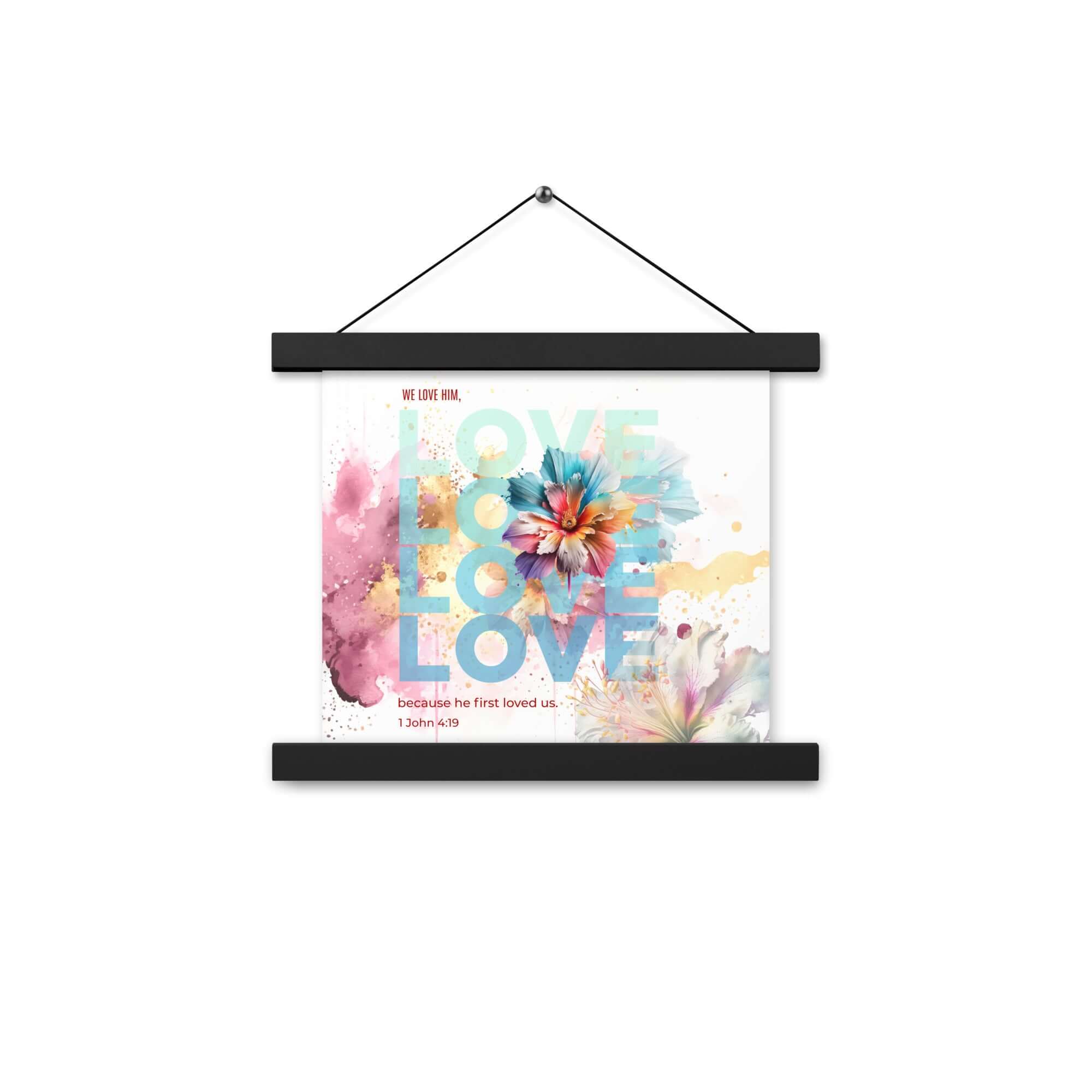1 John 4:19 Bible Verse, We Love Him Enhanced Matte Paper Poster With Hanger Wall Art