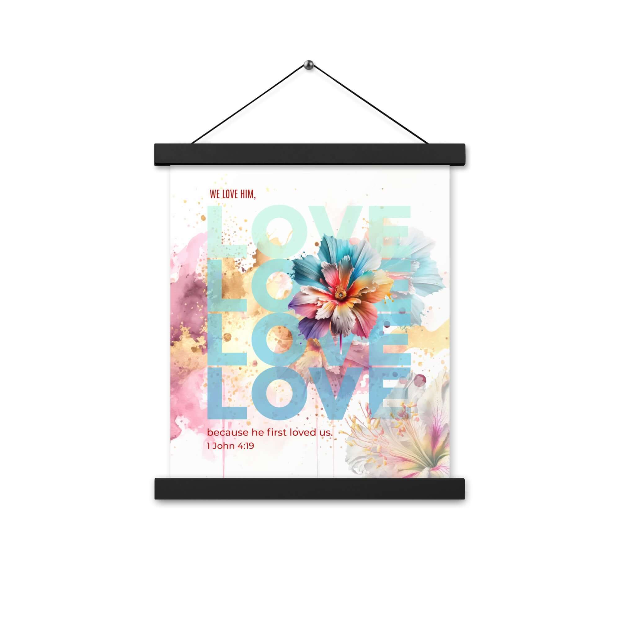 1 John 4:19 Bible Verse, We Love Him Enhanced Matte Paper Poster With Hanger Wall Art