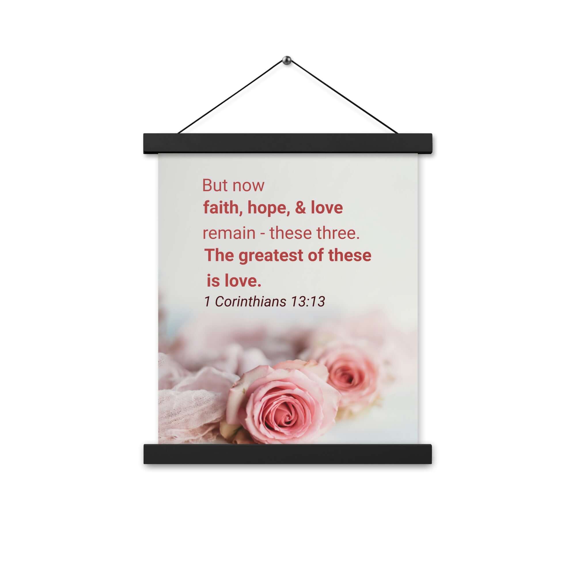 1 Corinthians 13:13 Bible Verse, The Greatest is Love Enhanced Matte Paper Poster With Hanger Wall Art