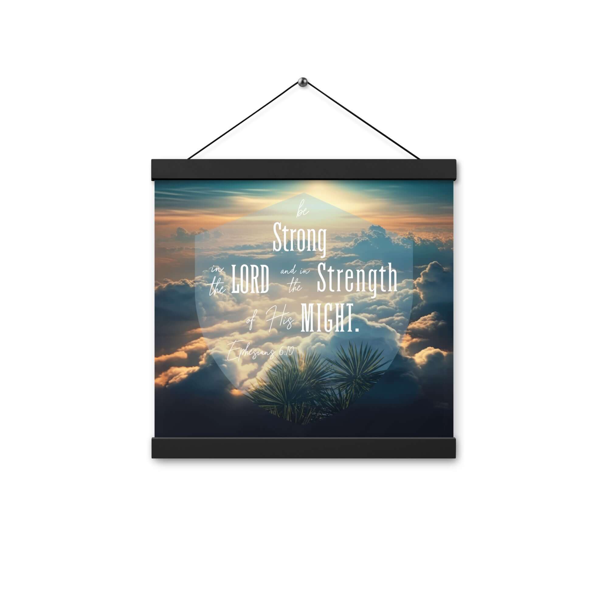 Ephesians 6:10 Bible Verse, be strong in the Lord Enhanced Matte Paper Poster With Hanger Wall Art