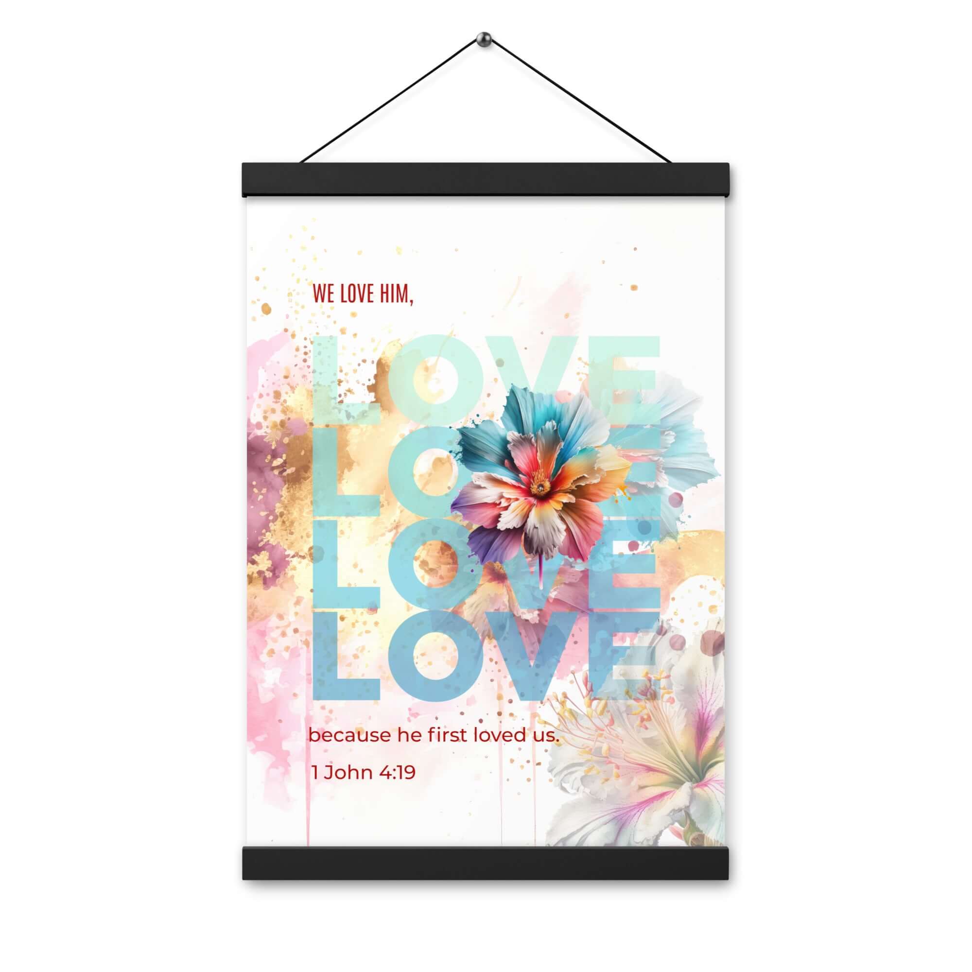 1 John 4:19 Bible Verse, We Love Him Enhanced Matte Paper Poster With Hanger Wall Art