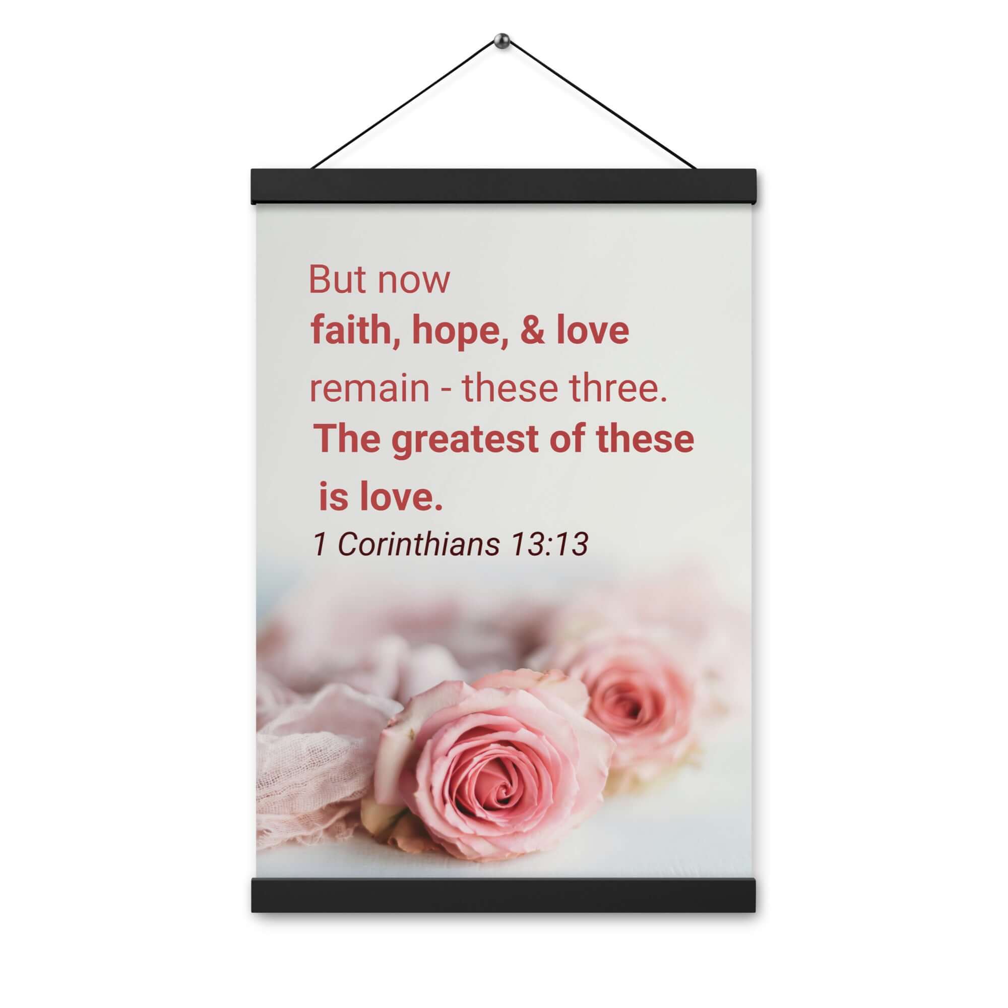 1 Corinthians 13:13 Bible Verse, The Greatest is Love Enhanced Matte Paper Poster With Hanger Wall Art