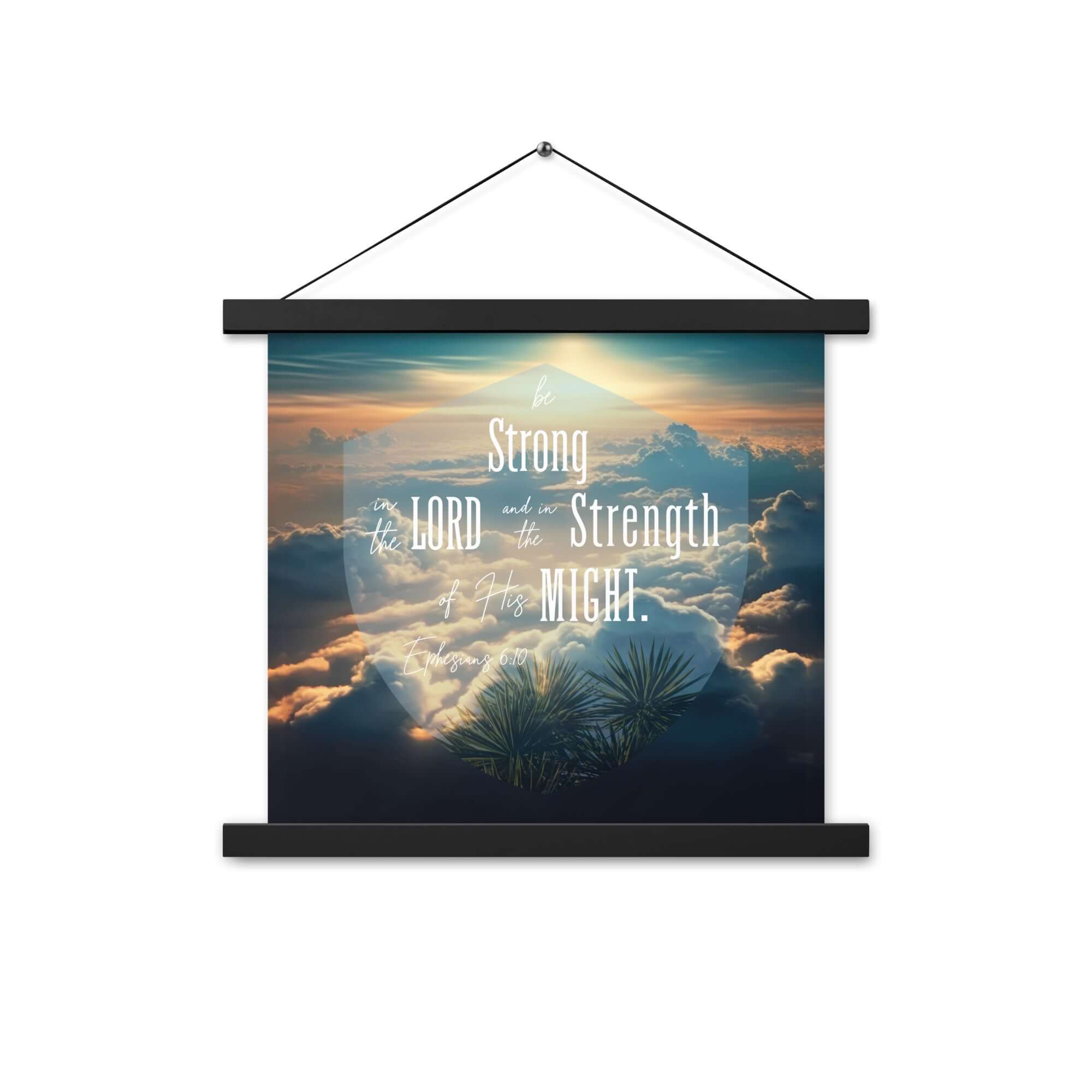 Ephesians 6:10 Bible Verse, be strong in the Lord Enhanced Matte Paper Poster With Hanger Wall Art