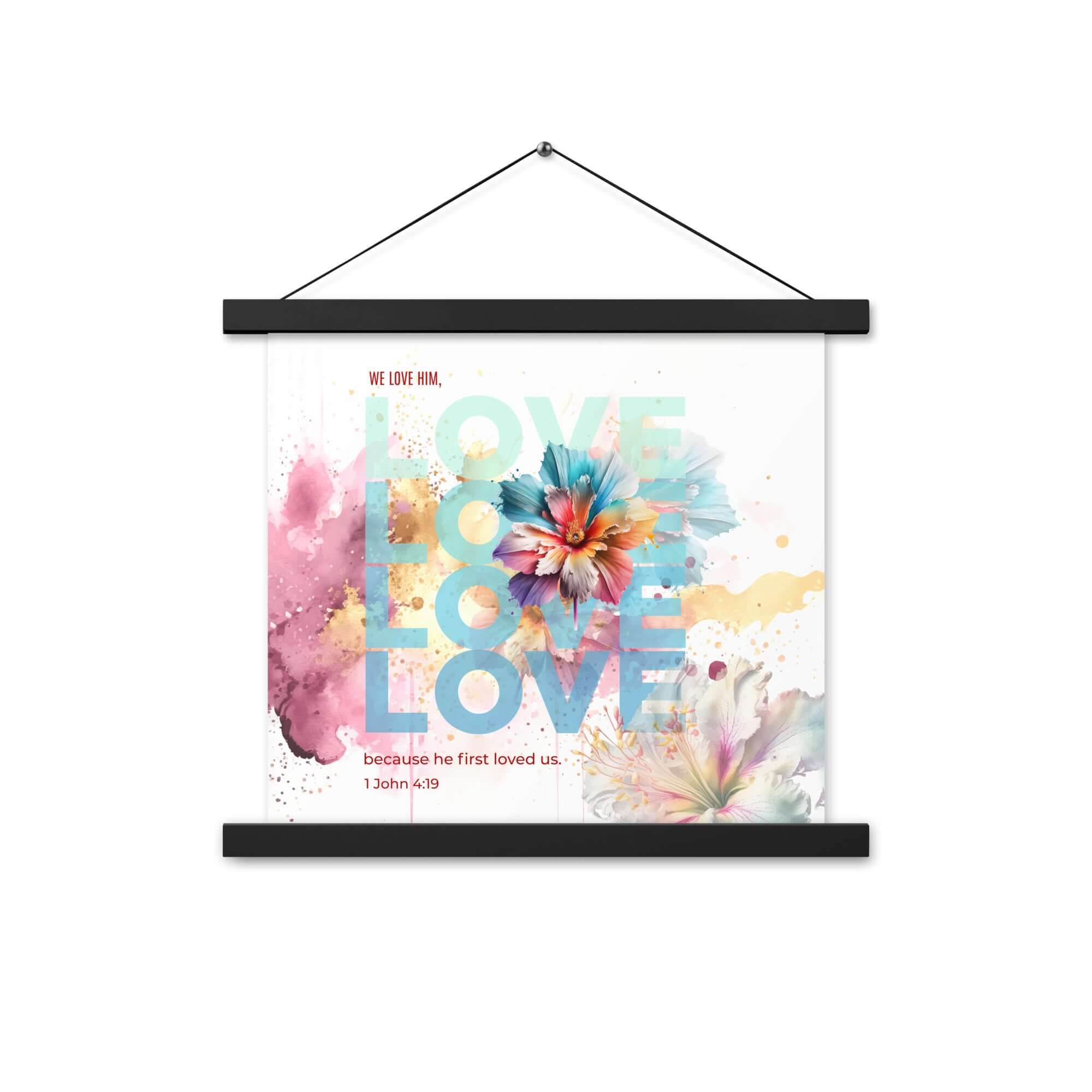 1 John 4:19 Bible Verse, We Love Him Enhanced Matte Paper Poster With Hanger Wall Art