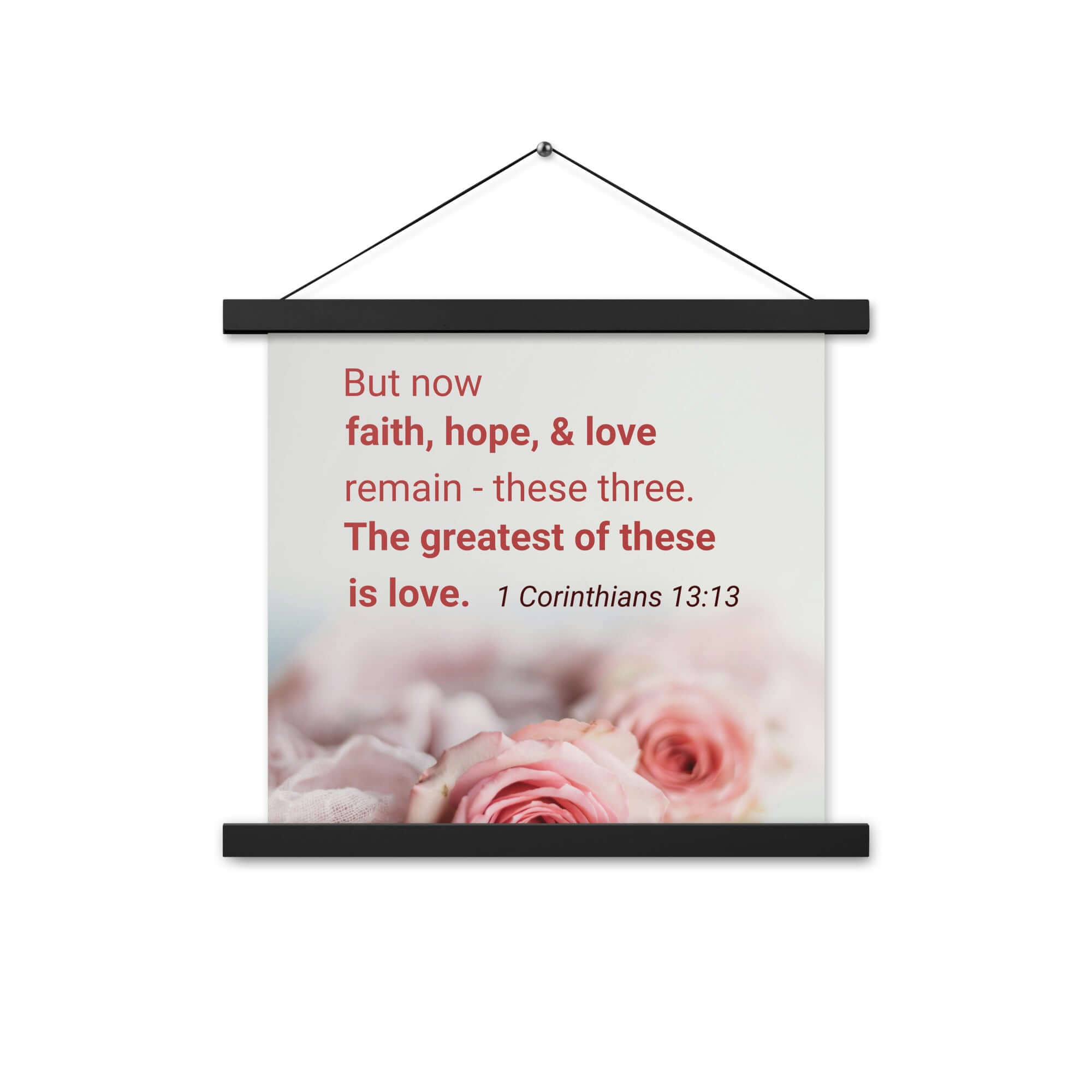 1 Corinthians 13:13 Bible Verse, The Greatest is Love Enhanced Matte Paper Poster With Hanger Wall Art