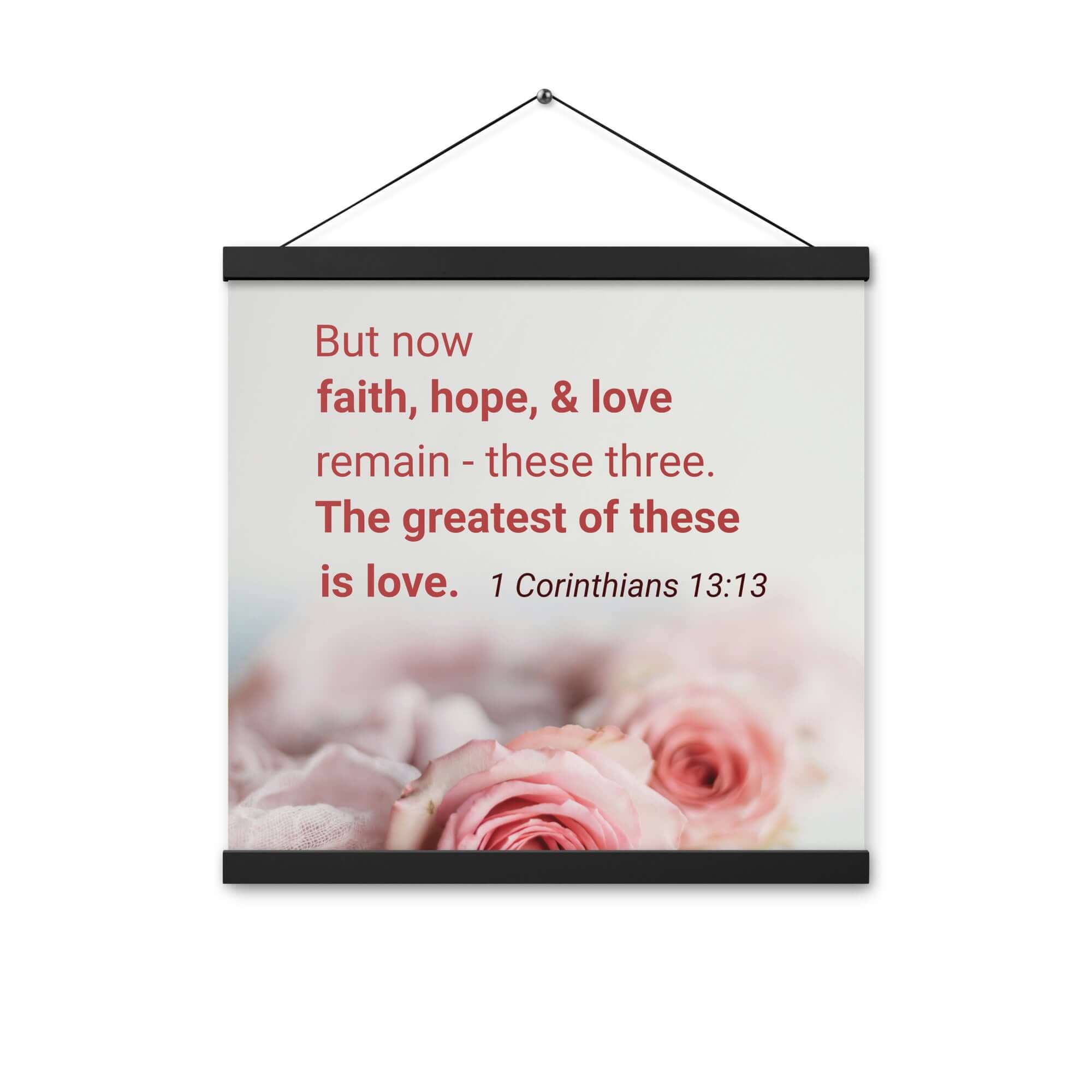 1 Corinthians 13:13 Bible Verse, The Greatest is Love Enhanced Matte Paper Poster With Hanger Wall Art