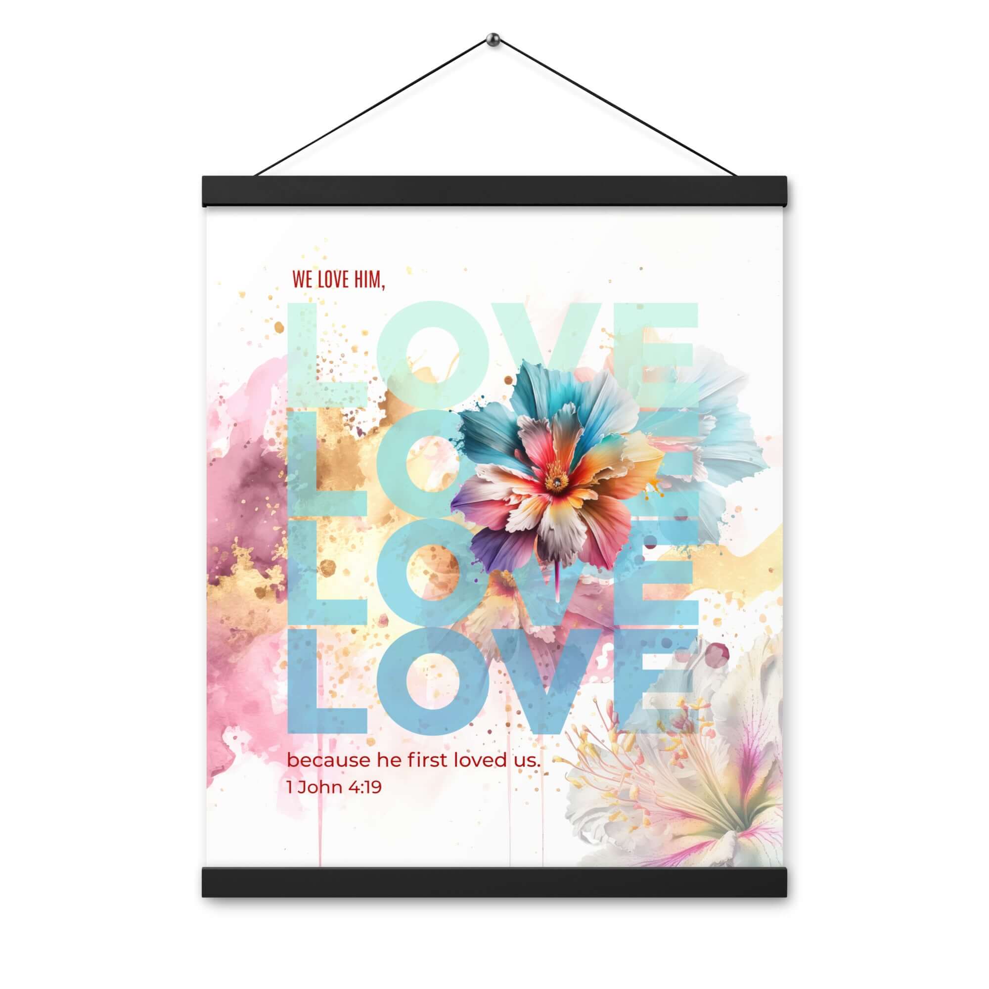 1 John 4:19 Bible Verse, We Love Him Enhanced Matte Paper Poster With Hanger Wall Art