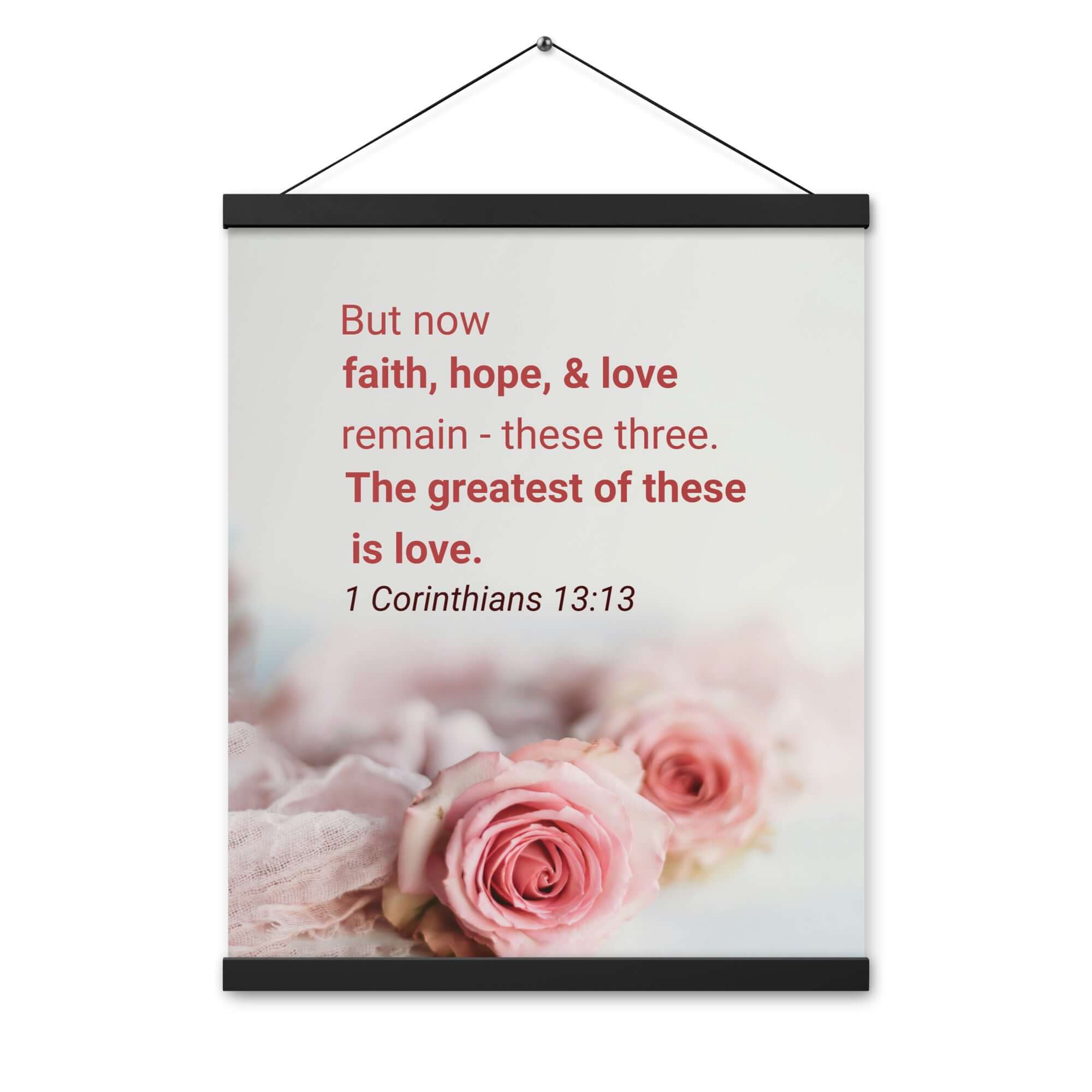 1 Corinthians 13:13 Bible Verse, The Greatest is Love Enhanced Matte Paper Poster With Hanger Wall Art
