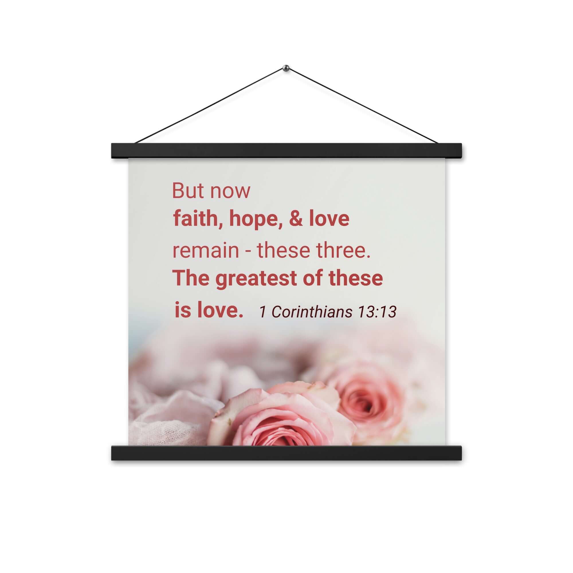 1 Corinthians 13:13 Bible Verse, The Greatest is Love Enhanced Matte Paper Poster With Hanger Wall Art