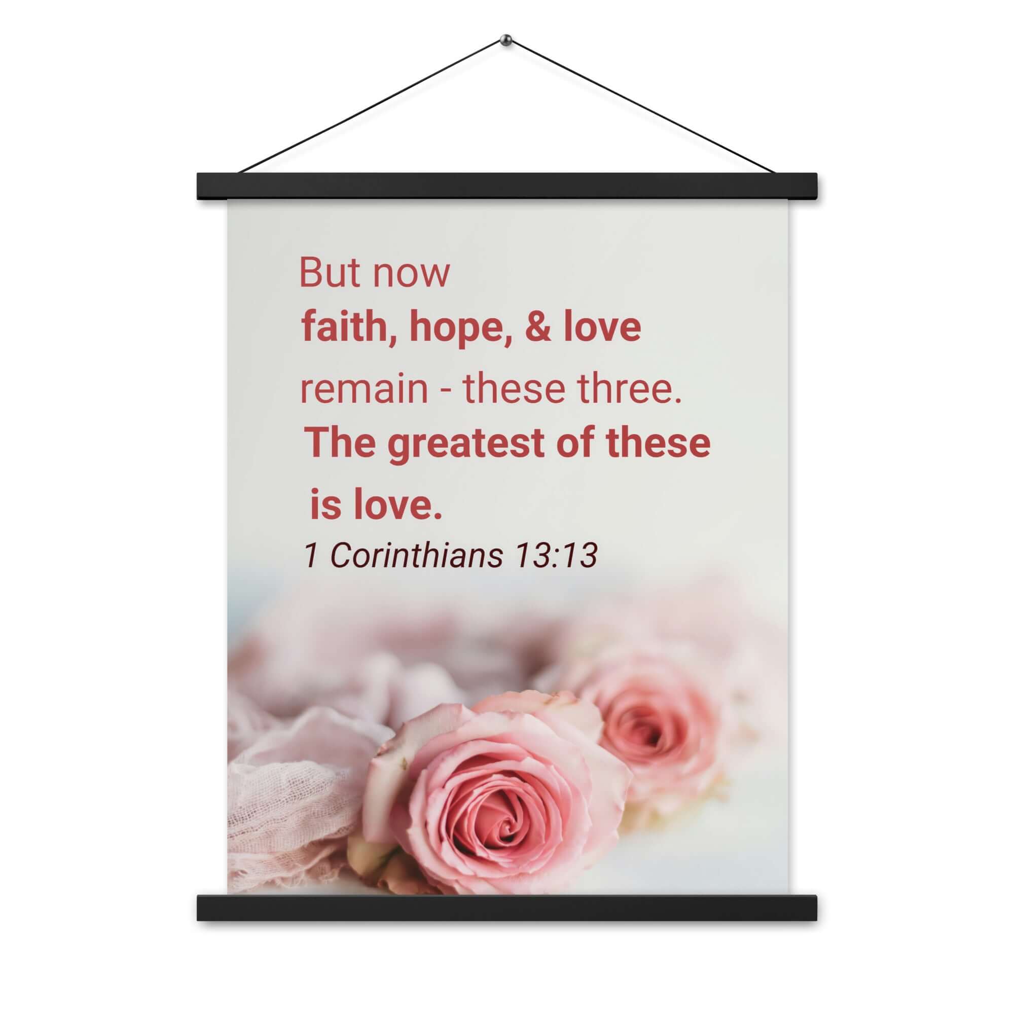 1 Corinthians 13:13 Bible Verse, The Greatest is Love Enhanced Matte Paper Poster With Hanger Wall Art