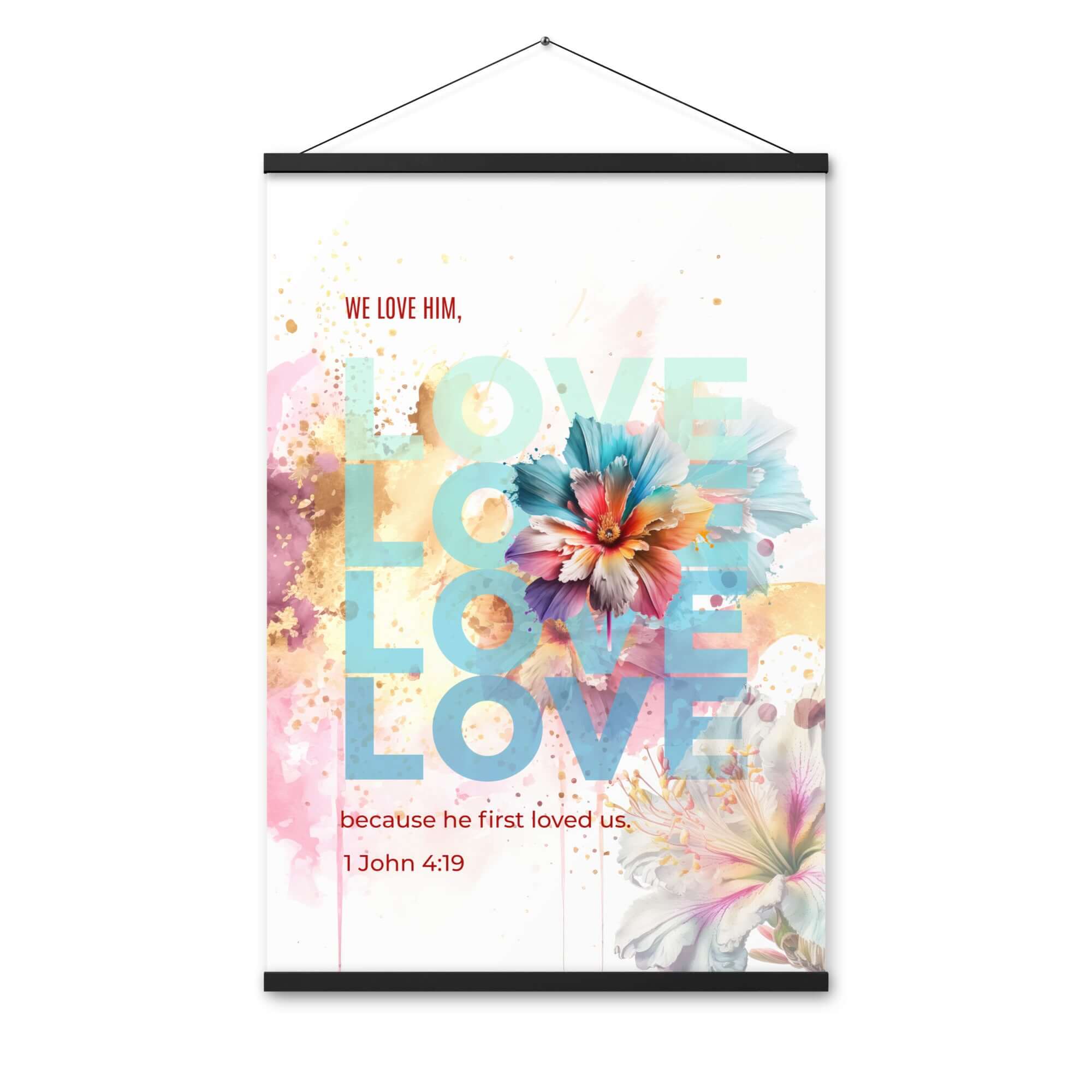1 John 4:19 Bible Verse, We Love Him Enhanced Matte Paper Poster With Hanger Wall Art