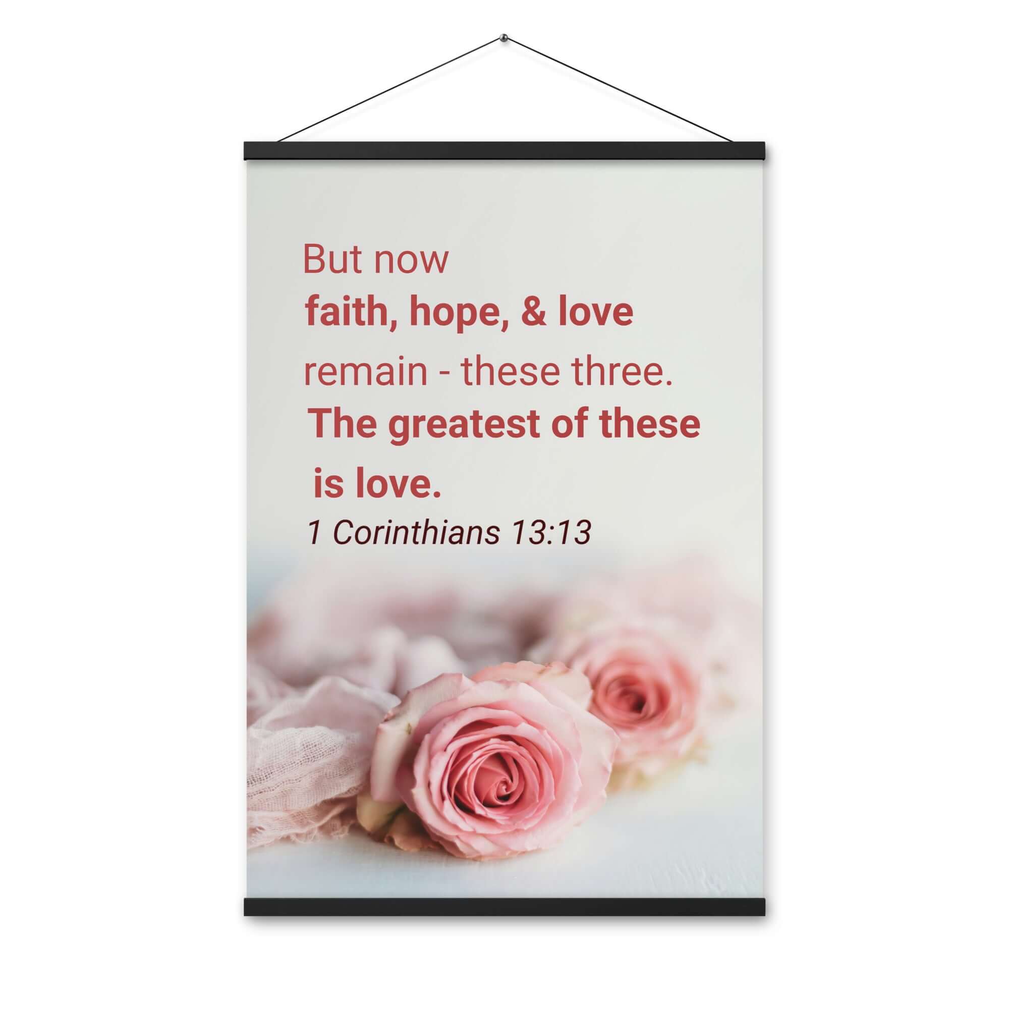 1 Corinthians 13:13 Bible Verse, The Greatest is Love Enhanced Matte Paper Poster With Hanger Wall Art
