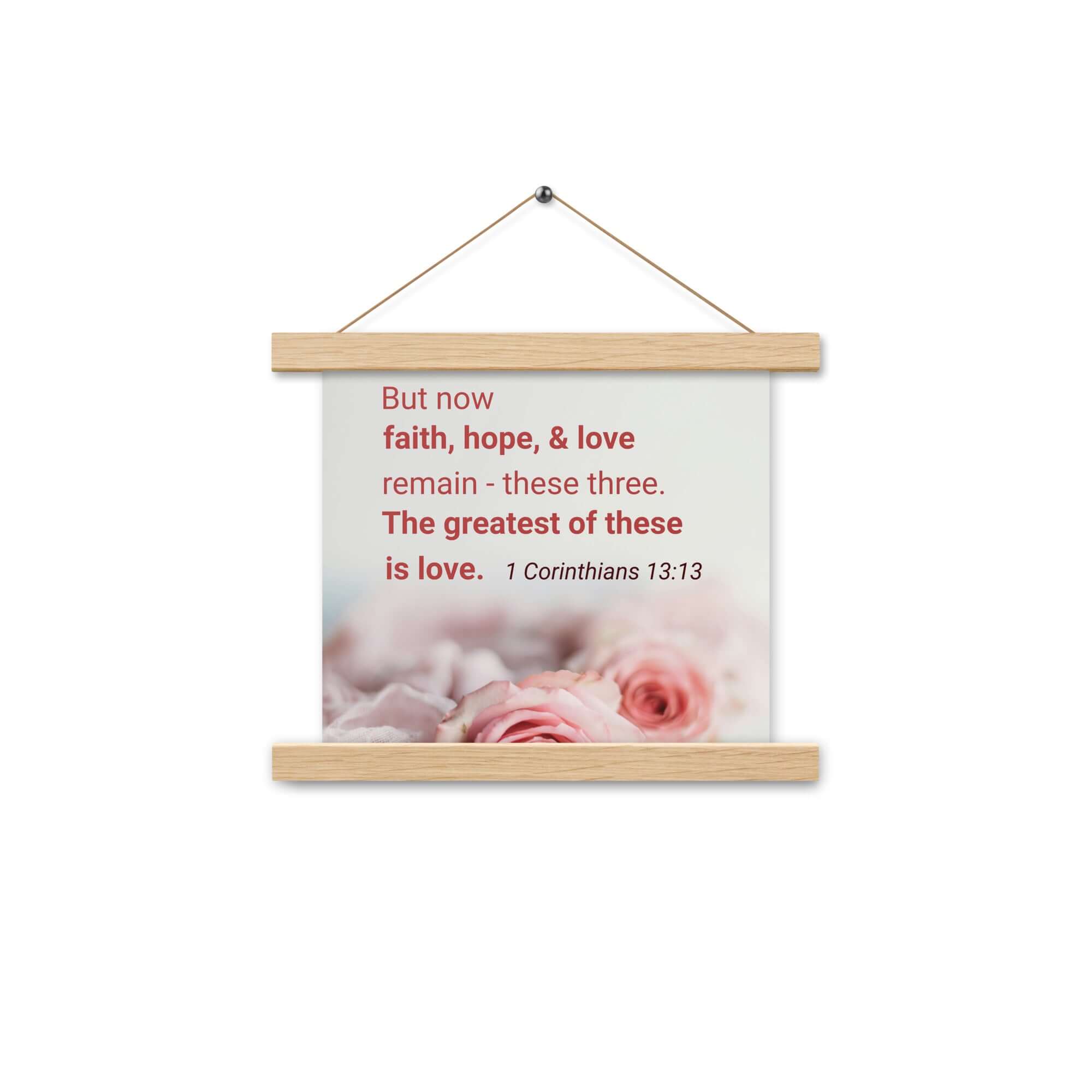 1 Corinthians 13:13 Bible Verse, The Greatest is Love Enhanced Matte Paper Poster With Hanger Wall Art Oak 10″×10″