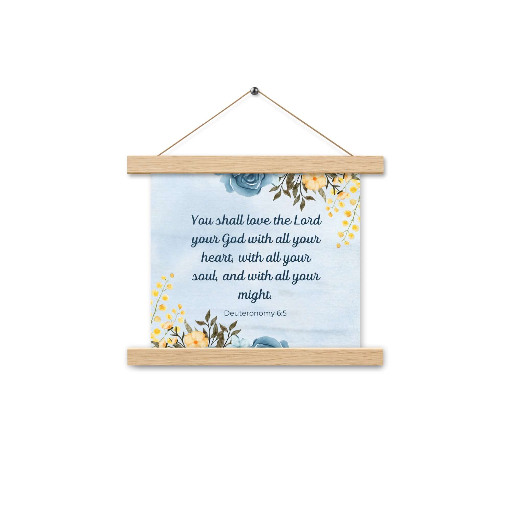 Deuteronomy 6:5 Bible Verse, You shall love Enhanced Matte Paper Poster With Hanger Wall Art Oak 10″×10″