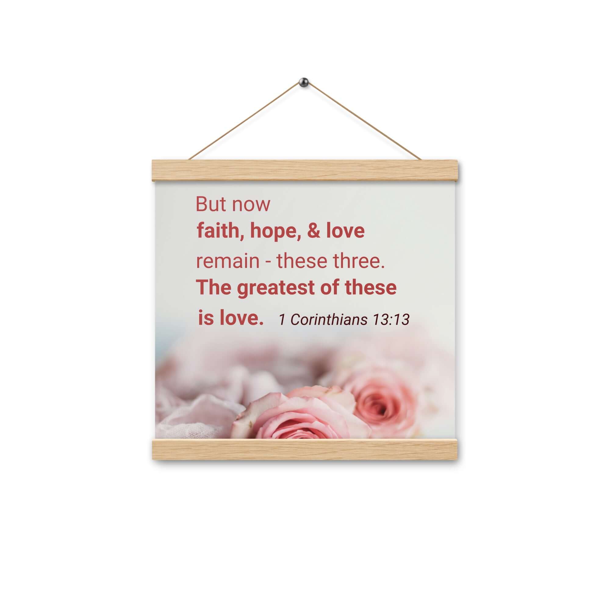 1 Corinthians 13:13 Bible Verse, The Greatest is Love Enhanced Matte Paper Poster With Hanger Wall Art Oak 12″×12″