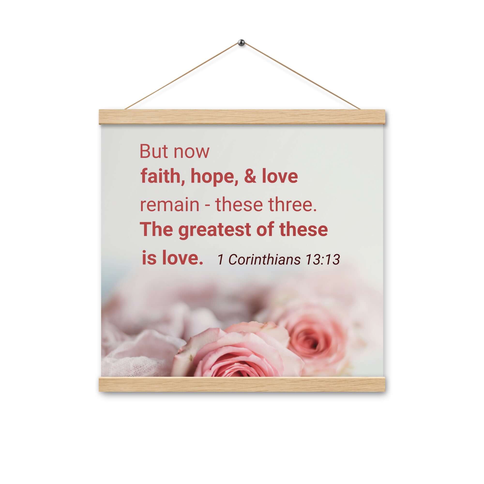 1 Corinthians 13:13 Bible Verse, The Greatest is Love Enhanced Matte Paper Poster With Hanger Wall Art Oak 16″×16″