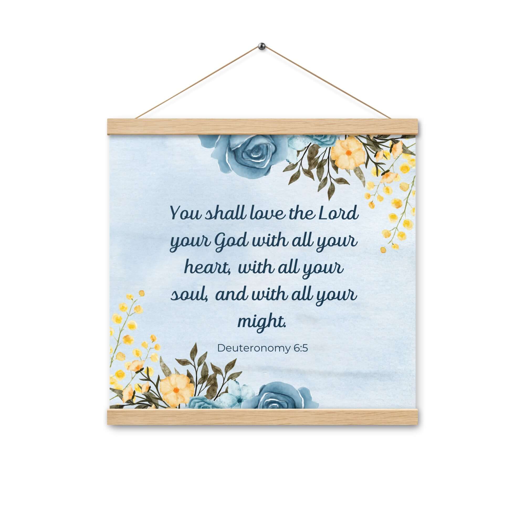 Deuteronomy 6:5 Bible Verse, You shall love Enhanced Matte Paper Poster With Hanger Wall Art Oak 16″×16″