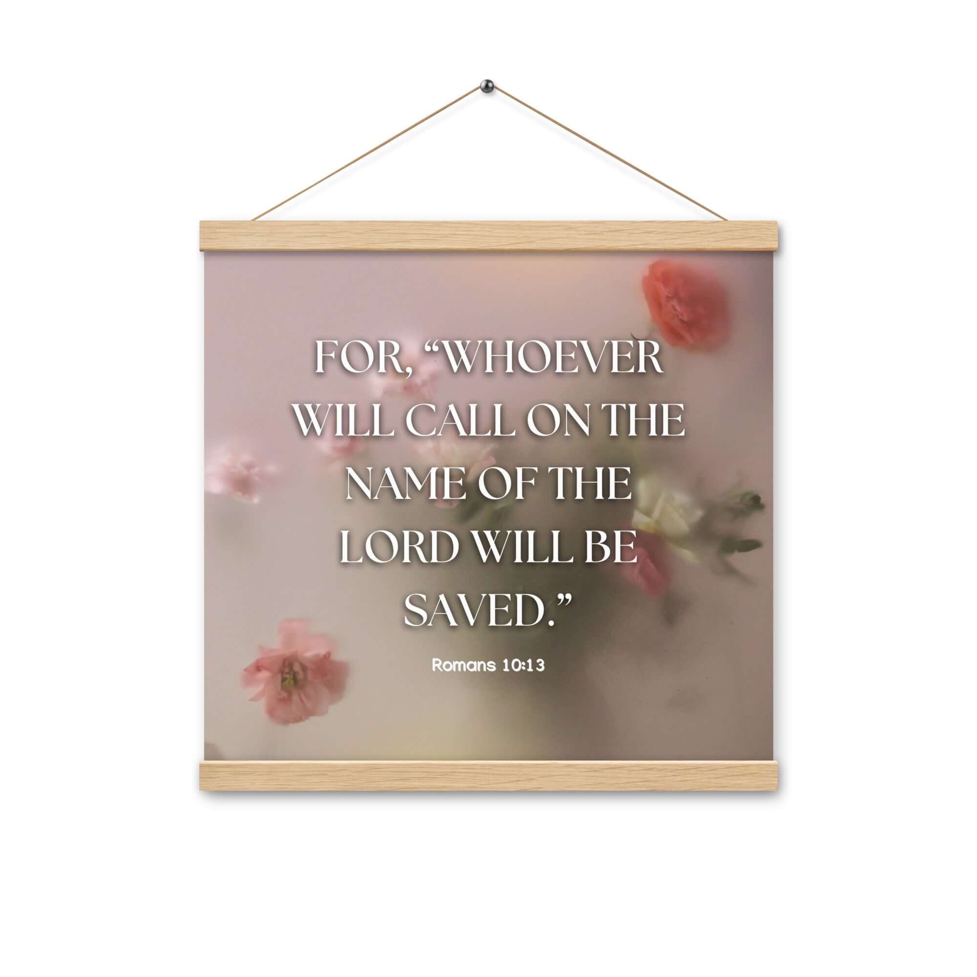 Romans 10:13 Bible Verse, will call Enhanced Matte Paper Poster With Hanger Wall Art Oak 16″×16″