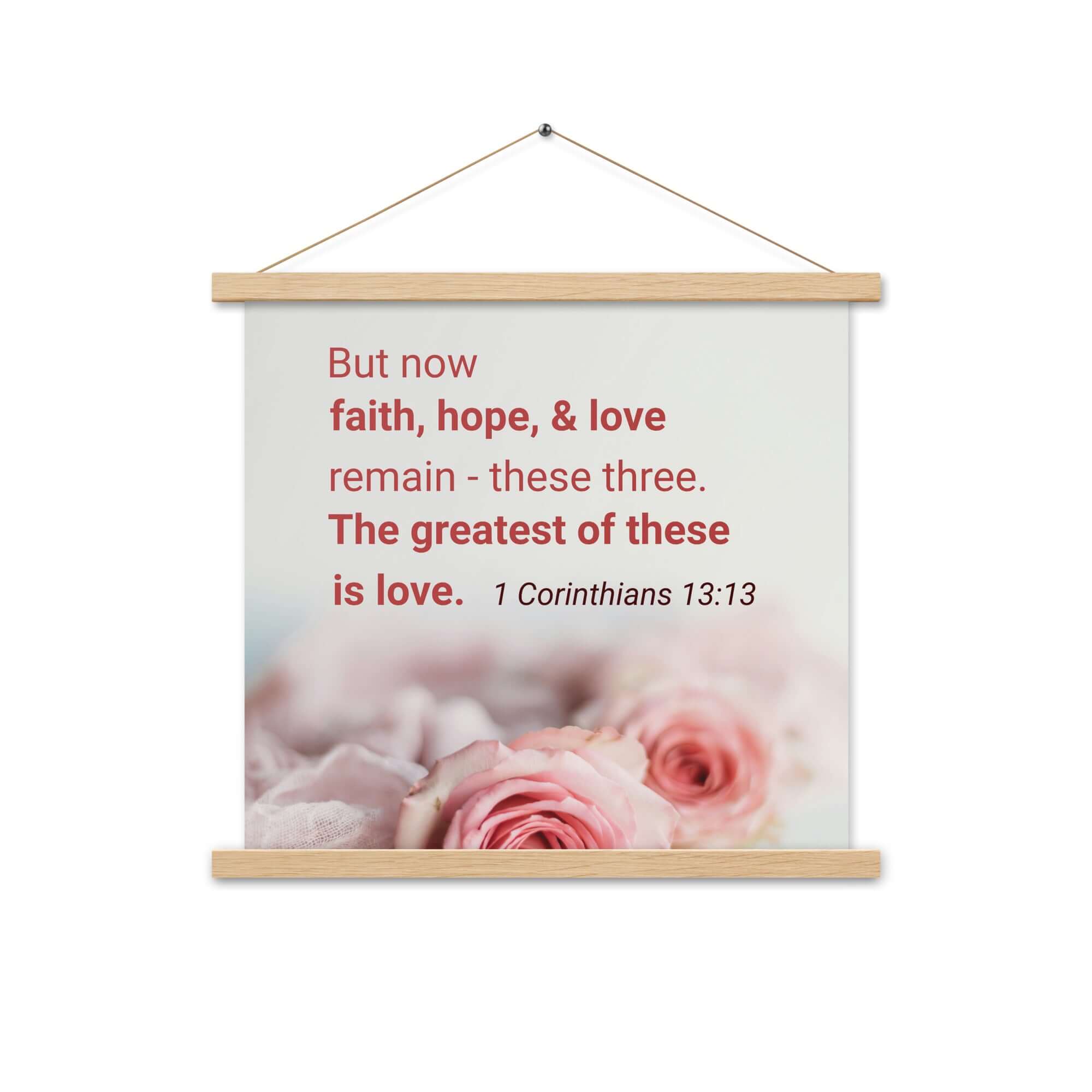 1 Corinthians 13:13 Bible Verse, The Greatest is Love Enhanced Matte Paper Poster With Hanger Wall Art Oak 18″×18″