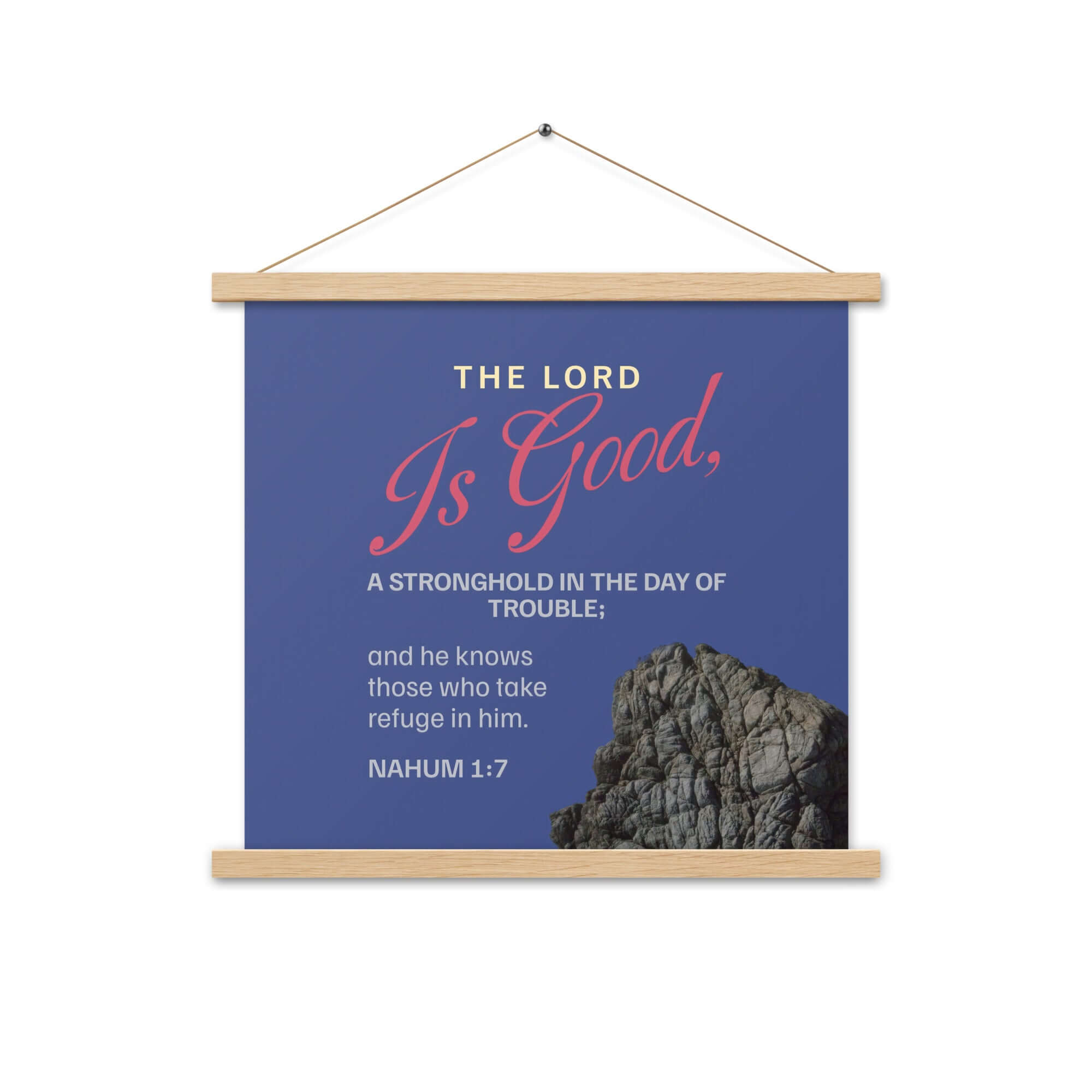 Nahum 1:7 Bible Verse, The LORD is good Enhanced Matte Paper Poster With Hanger Wall Art Oak 18″×18″